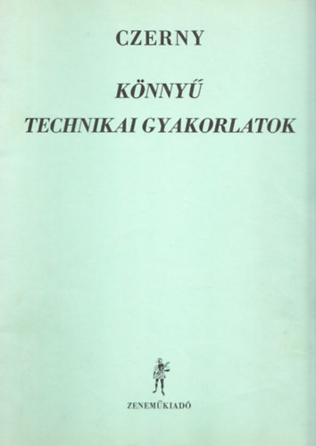 Czerny - K�nny� technikai gyakorlatok. A zeneiskol�k als� oszt�lyai sz�m�ra