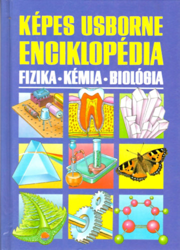 Corine Stockley; Chris Oxlade; Jane Wertheim - Kpes Usborne enciklopdia: Fizika - Kmia - Biolgia
