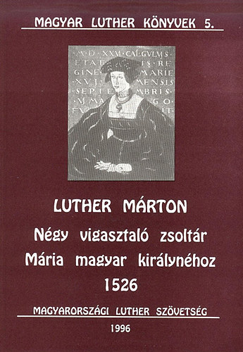 Luther Márton - Négy vigasztaló zsoltár Mária magyar királynéhoz 1526