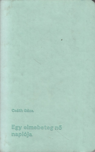 Cs�th G�za - Egy elmebeteg n� napl�ja
