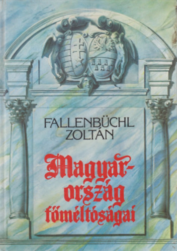 Fallenbchl Zoltn  (szerk.) - Magyarorszg fmltsgai
