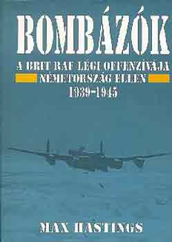 Max Hastings - Bomb�z�k-a brit raf l�gi offenz�v�ja...