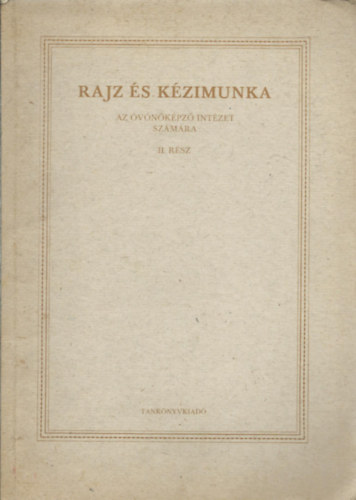 Merész Károly (szerk.) - Rajz és kézimunka - Az óvónőképző intézet számára II.