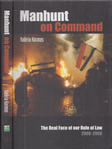 Val�ria Kormos - Manhunt on Command - The Real Face of our Rule of Law 2006-2008 ("Embervad�szat utas�t�sra" - angol nyelv�)