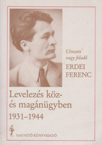 Erdei Ferenc - Levelezés köz- és magánügyben 1930-1944