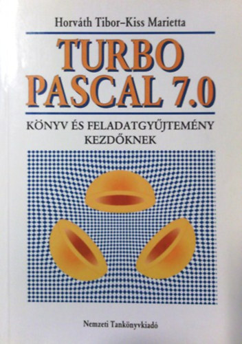 Kiss Marietta Horvth Tibor - Turbo Pascal 7.0 - Knyv s feladatgyjtemny kezdknek