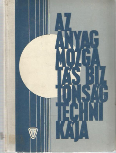 Dr. Felfldi Lszl  (szerk.) - Az anyagmozgats biztonsgtechnikja