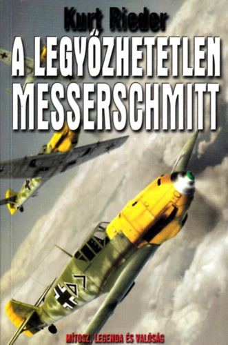 Kurt Rieder - A legy�zhetetlen Messerschmitt