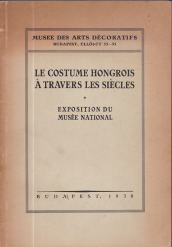 Le costume Hongrois � travers les si�cles - Exposition du Mus�e National