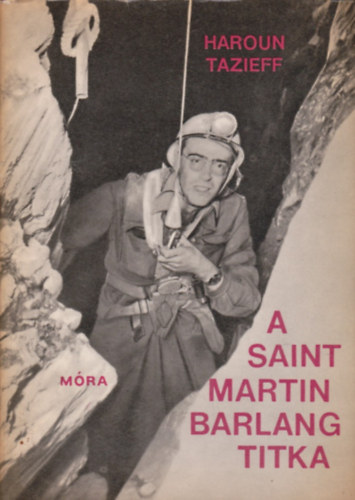 Haroun Tazieff - A Saint Martin barlang titka