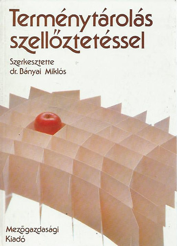 Dr. B�nyai Mikl�s  (szerk.) - Term�nyt�rol�s szell�ztet�ssel
