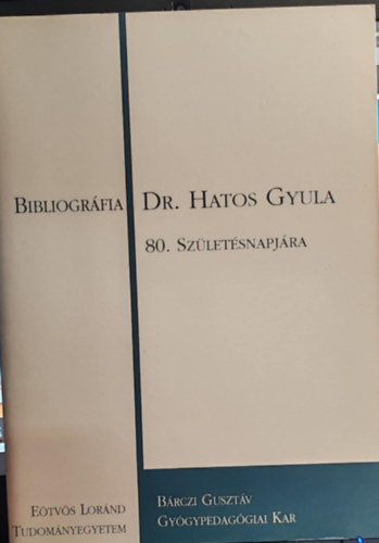 Bárczi Gusztáv Gyógypedagógiai Tanárképző Főiskola - Bibliográfia Dr. Hatos Gyula 80. születésnapjára