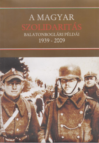 Bakos István; Vásárhelyi Tibor - A magyar szolidaritás balatonboglári példái 1939-2009 - Teleki Pál és Varga Béla