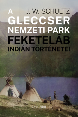 J. W. Schultz - A Gleccser Nemzeti Park feketel�b indi�n t�rt�netei