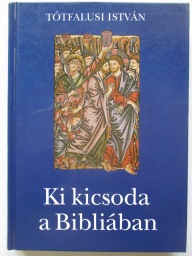T�tfalusi Istv�n - Ki kicsoda a Bibli�ban (T�tfalusi)