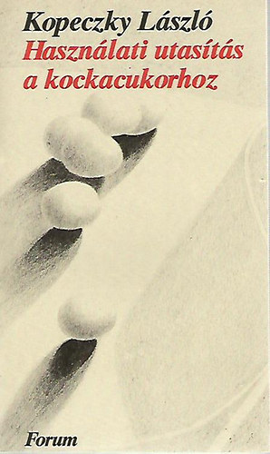 Kopeczky László - Használati utasítás a kockacukorhoz