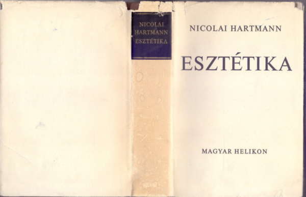 Nicolai Hartmann - Eszt�tika (Filoz�fia alapm�vek) / Az eszt�tikai aktusszerkezet / Az eszt�tikai t�rgy strukt�r�ja / A sz�p a term�szetben �s az ember vil�g�ban / FORM�L�S �S R�TEGZ�D�S / A r�tegek egym�sut�nja a m�v�szetekben / Az eszt�tikai