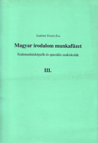 Szabóné Tóvári Éva - Magyar irodalom munkafüzet III.