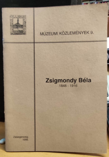 Magyar Olajipari Mzeum Csath Bla - Mzeumi kzlemnyek 9. - Zsigmondy Bla 1848-1916