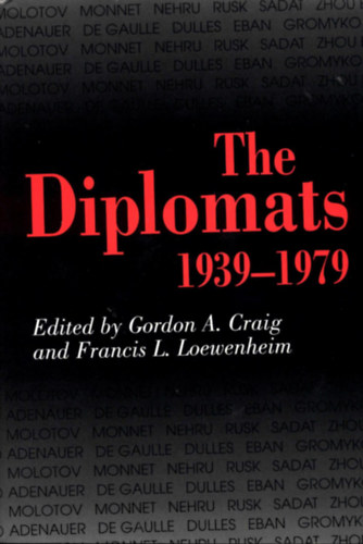 Francis L. Loewenheim Gordon A. Craig - The Diplomats, 1939-1979
