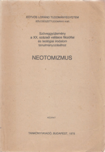 Gecse Gusztv - Neotomizmus (Szveggyjtemny a XX. szzadi vallsos filozfiai s teolgiai irodalom tanulmnyozshoz)