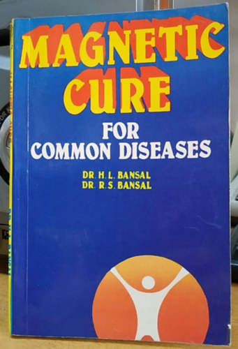 Dr. Dr. R. S. Bansal H. L. Bansal - Magnetic Cure for Common Diseases