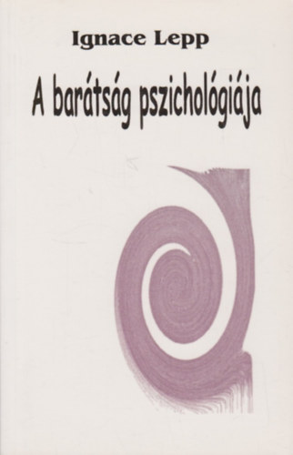 Ignace Lepp - A bar�ts�g pszichol�gi�ja