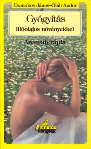 Domokos Jnos; Olh Andor - Gygyts illolajos nvnyekkel (Aromaterpia)
