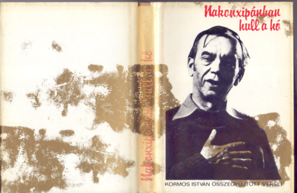 Kormos Istv�n - Nakonxip�nban hull a h� (Kormos Istv�n �sszegy�jt�tt versei)