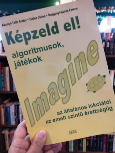Holler Jnos, Rozgonyi-Borus Ferenc Abonyi-Tth Andor - Kpzeld el! Imagine. Algoritmusok, jtkok