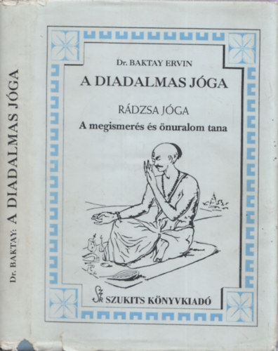 Baktay Ervin Dr. - A diadalmas jga (Rdzsa jga) - A megismers s nuralom tana