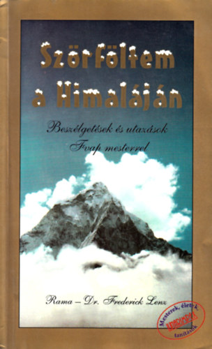 Dr. Frederick Lenz  (,,Rama") - Szrfltem a Himaljn - Beszlgetsek s utazsok Fvap mesterrel