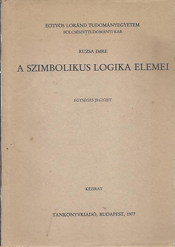 Ruzsa Imre - A szimbolikus logika elemei