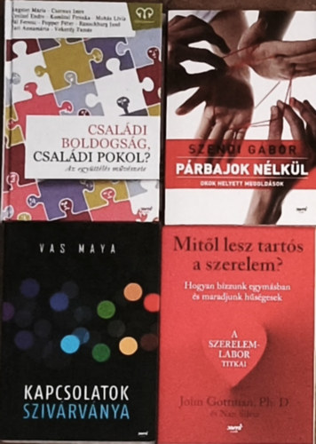 Szendi Gábor, John Gottman Vas Maya - 4db párkapcsolattal, családdal kapcsolatos krízisekről szóló könyv - Családi boldogság, családi pokol?, Szendi Gábor-Párbajok nélkül, John Gottman-Mitől lesz tartós a szerelem?, Vas Maya-Kapcsolatok szivárványa