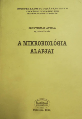 Szentirmai Attila - A mikrobiológiai alapjai