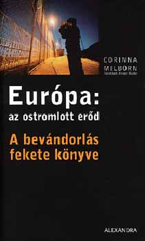 Corinna Milborn - Eur�pa: az ostromlott er�d - A bev�ndorl�s fekete k�nyve