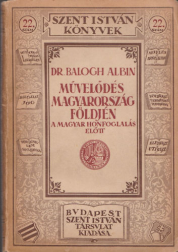Dr. Balogh Albin - Mvelds Magyarorszg fldjn a magyar honfoglals eltt (Szent Istvn Knyvek 22. szm)