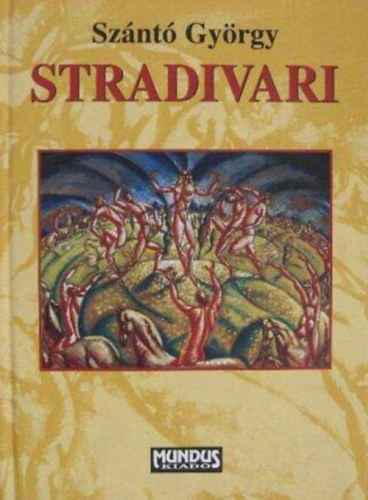 Sznt Gyrgy - Stradivari - letrajzi regny (Mundus - j irodalom sorozat; 2006-os kiads)