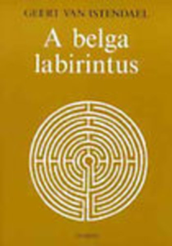 Geert van Istendael - A belga labirintus (Avagy a formtlansg bja)