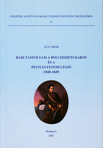 cs Tibor - Hadi tanfolyam a blcsszeti karon s a pesti egyetemi lgi (1848-1849)