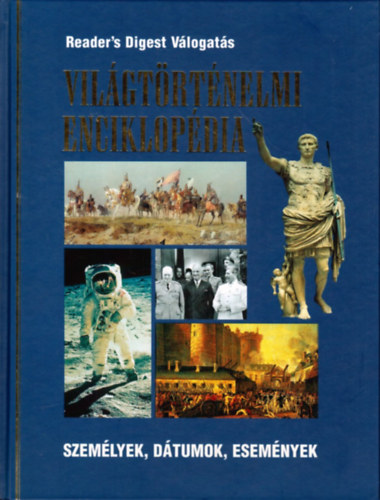 Reader's Digest Kiadi Kft. - Vilgtrtnelmi enciklopdia - Szemlyek, dtumok, esemnyek