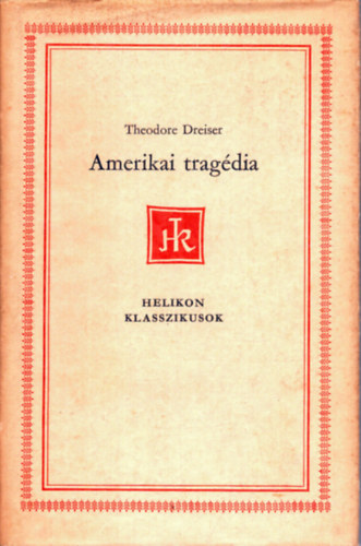 Theodore Dreiser SZERKESZT Rz dm - Amerikai tragdia - Helikon klasszikusok