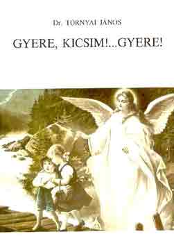 Dr. Tornyai J�nos - Gyere, Kicsim !...Gyere!