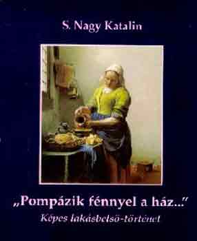 S. Nagy Katalin - "Pompzik fnnyel a hz..." (kpes laksbels-trtnet)