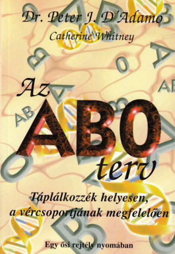 Dr. Catherine Whitney Peter J. D'Adamo - Az ABO terv - Egy si rejtly nyomban