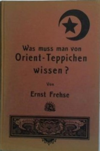 Ernst Frehse - Was muss man von Orient-Teppichen wissen?