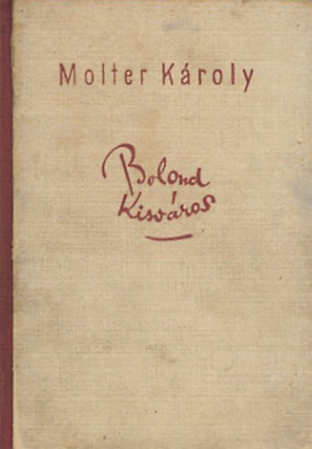 Molter K�roly - Bolond kisv�ros