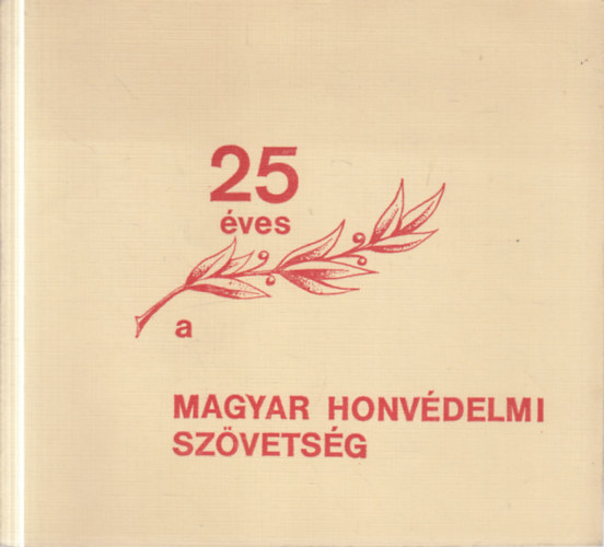 Garlóczi János, Réti Antal, Szapor J. László, Valcsicsák Imre Bötkös Ferenc - 25 éves a Magyar Honvédelmi Szövetség
