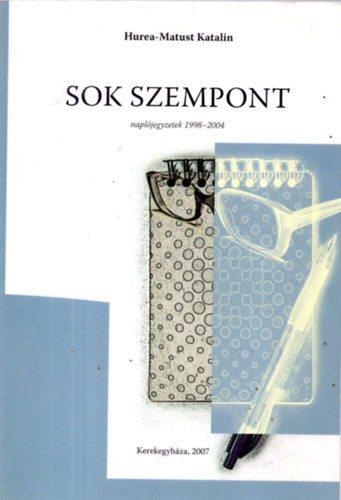 Hurea-Matust Katalin - Sok szempont- Naplójegyzetek 1998-2004 -