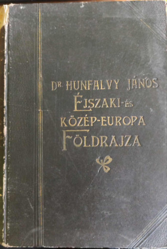 Htrahagyott kziratai alapjn befejezte s sajt al rendezte: Dr. Thirring Gusztv rta: Dr. Hunfalvy Jnos - Egyetemes fldrajz - klns tekintettel a nprajzi viszonyokra - III. ktet: jszaki- s Kzp-Eurpa (A Magyar Tud. Akadmia tmogatsval)
